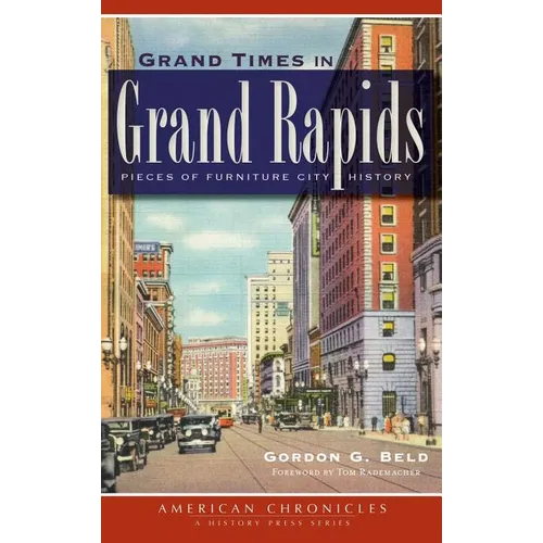 Grand Times in Grand Rapids: Pieces of Furniture City History - Hardcover