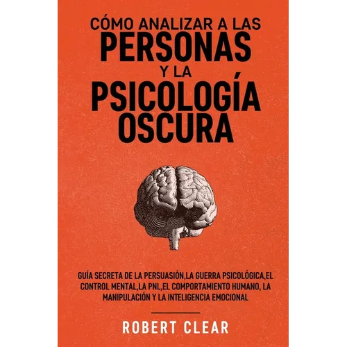 Cómo analizar a las personas y la psicología oscura: Guía secreta de la persuasión, la guerra psicológica, el engaño, el control mental, la negociació - Paperback