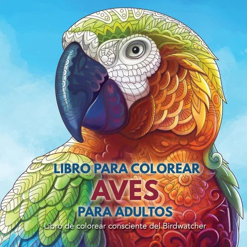 Libro para Colorear Aves para Adultos: Libro de colorear consciente del Birdwatcher - Paperback