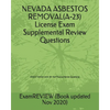 NEVADA ASBESTOS REMOVAL(A-23) License Exam Supplemental Review Questions 2016/17 Edition: (with 50+ Self Practice Review Questions) - Paperback