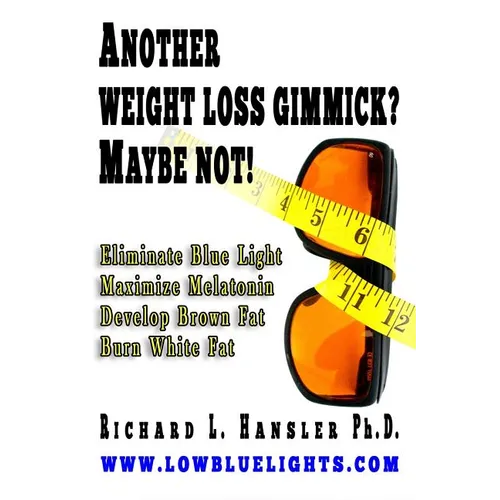 Another Weightloss Gimmick? Maybe Not: Eliminate Blue Light - Maximize Melatonin - Develop Brown Fat - Burn White Fat. - Paperback