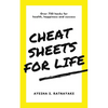 Cheat Sheets for Life: Over 750 Hacks for Health, Happiness and Success - Paperback