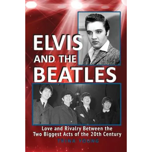 Elvis And The Beatles: Love And Rivalry Between The Two Biggest Acts Of The 20th Century - Paperback