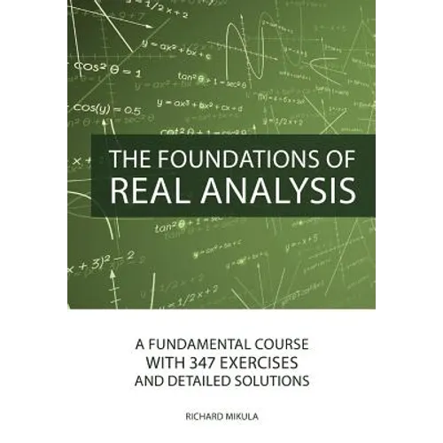 The Foundations of Real Analysis: A Fundamental Course with 347 Exercises and Detailed Solutions - Paperback