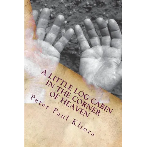 A Little Log Cabin in The Corner of Heaven - Paperback