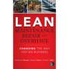 Lean Maintenance Repair and Overhaul: Changing the Way You Do Business - Hardcover