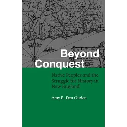 Beyond Conquest: Native Peoples and the Struggle for History in New England - Paperback