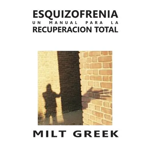 Esquizofrenia: Un Manual Para La Recuperacion Total - Paperback