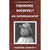 Theodore Roosevelt: An Autobiography, Hardcover Version: An Autobiography: An Autobiography - Hardcover