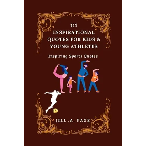 111 Inspirational Quotes for Kids and Young Athletes: Inspiring Sports Quotes - Paperback