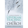 Upstream Teaching in the Church: A Transformative Teaching Method - Paperback