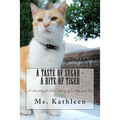 A Taste of Sugar - A Bite of Tiger: A Serialized True Story of a Pig and Cat - Paperback