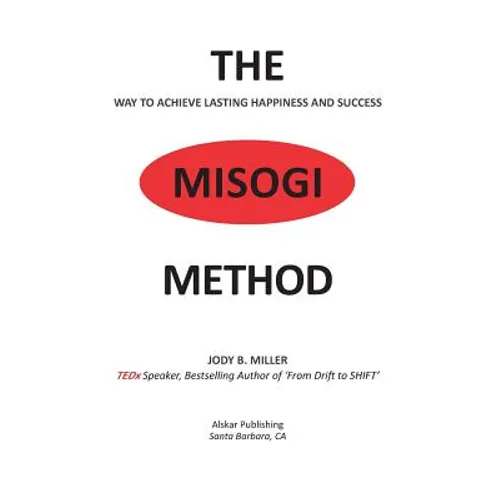 The MISOGI Method: THE Way To Achieve Lasting Happiness and Success - Paperback