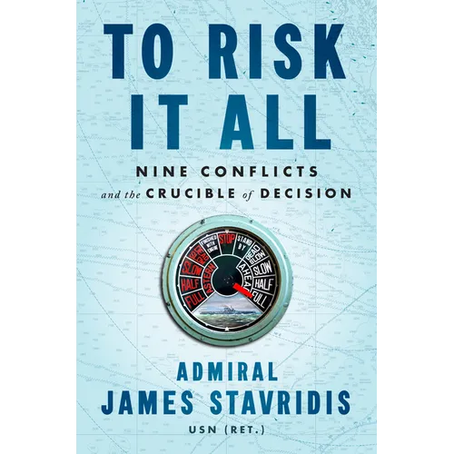 To Risk It All: Nine Conflicts and the Crucible of Decision - Hardcover
