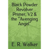 Black Powder Revolver Primer, V2 & the Avenging Angel - Paperback