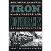 Iron Confederacies: Southern Railways, Klan Violence, and Reconstruction - Paperback