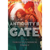 Antiquity's Gate: Through A Mirror, Darkly - Hardcover