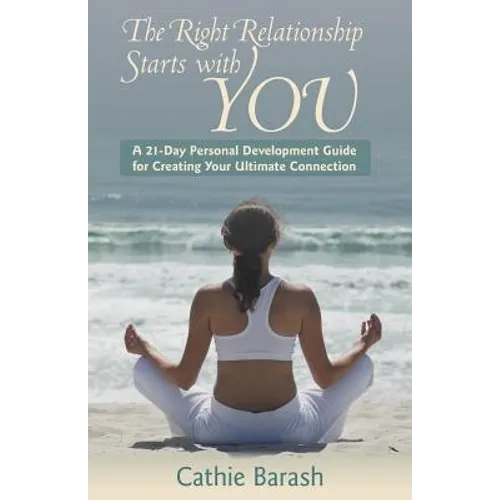 The Right Relationship Starts with You: A 21-Day Personal Development Guide for Creating Your Ultimate Connection - Paperback