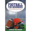 Football For Beginners: Essential Training and Game Tactics Tips For Playing and Coaching - Paperback