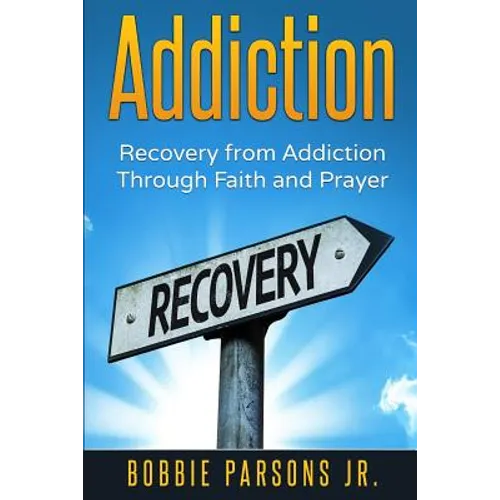 Addiction Recovery from Addiction Through Faith and Prayer - Paperback