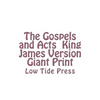 The Gospels and Acts King James Version Giant Print: Low Tide Press - Paperback