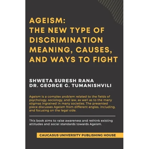 Ageism: The New Type of Discrimination: Meaning, Causes and Ways to Fight - Paperback