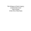 The Dialogues of Saint Gregory, surnamed the Great: Pope of Rome & the First of - Paperback