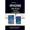 IPHONE 8/8 plus USER GUIDE FOR SENIORS: Updated iPhone 8 manual for beginners and seniors - Paperback