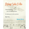 Flying Solo Cello, Unaccompanied Folk and Fiddle Fantasias for Playing Your Cello Anywhere, Book Two - Paperback