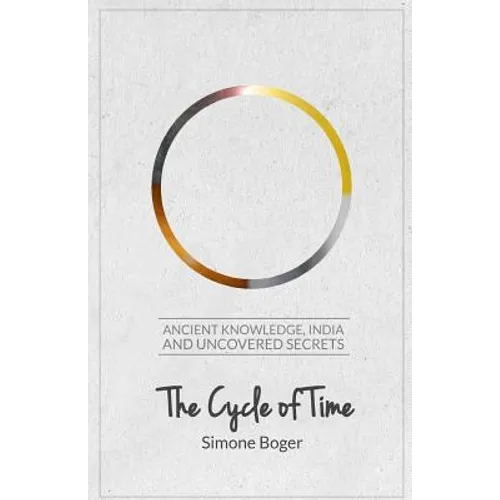 The Cycle of Time: Ancient Knowledge, India and Uncovered Secrets - Paperback