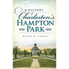 A History of Charleston's Hampton Park - Hardcover
