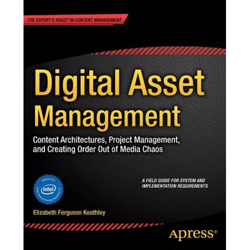 Digital Asset Management: Content Architectures, Project Management, and Creating Order Out of Media Chaos - Paperback