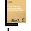 Outsourcing African Labor: Kru Migratory Workers in Global Ports, Estates and Battlefields Until the End of the 19th Century - Paperback