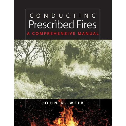 Conducting Prescribed Fires: A Comprehensive Manual - Paperback