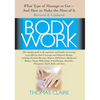 Bodywork: What Type of Massage to Get and How to Make the Most of It - Paperback