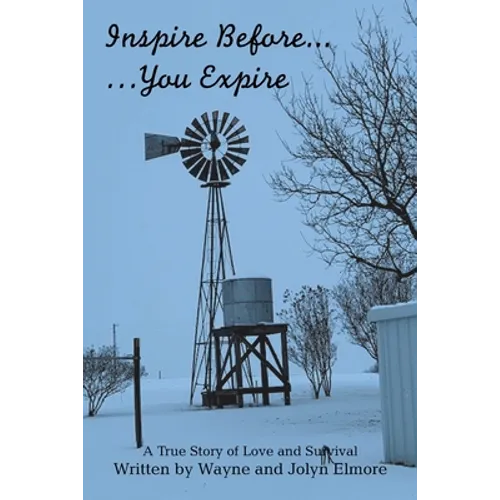 Inspire Before... ...You Expire: A True Story of Love and Survival - Paperback