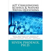627 Challenging Science & Nature Trivia Questions - Paperback