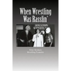 When Wrestling Was Rasslin': The Wild and Exciting Inside Story of the Legendary Houston Wrestling Promotion - Paperback
