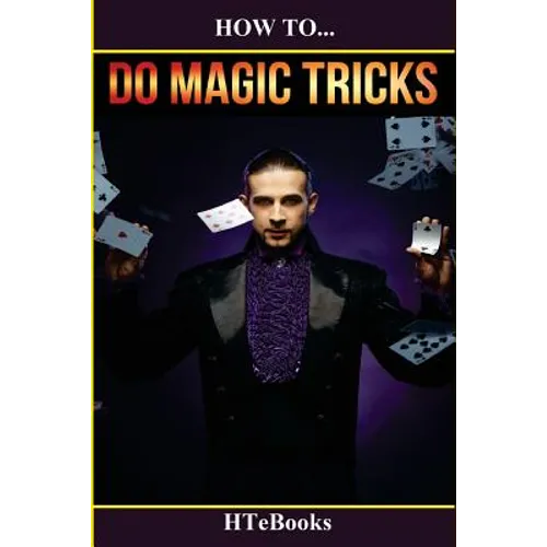 How To Do Magic Tricks: Quick Start Guide - Paperback