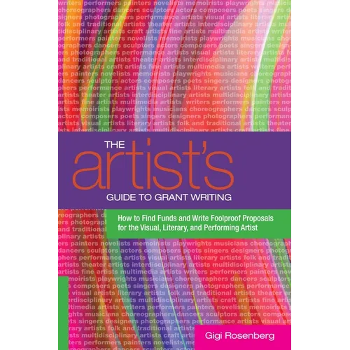 The Artist's Guide to Grant Writing: How to Find Funds and Write Foolproof Proposals for the Visual, Literary, and Performing Artist - Paperback