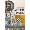 After Paul: The Apostle's Legacy in Early Christianity - Hardcover