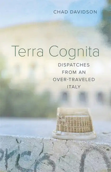 Terra Cognita: Dispatches from an Over-Traveled Italy - Paperback