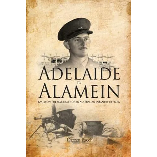 Adelaide to Alamein: Based on the war diary of an Australian infantry officer - Paperback