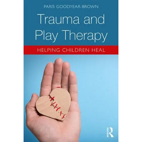 Trauma and Play Therapy: Helping Children Heal - Paperback