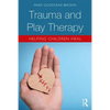 Trauma and Play Therapy: Helping Children Heal - Paperback