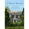 A House Restored: The Tragedies and Triumphs of Saving a New England Colonial - Hardcover