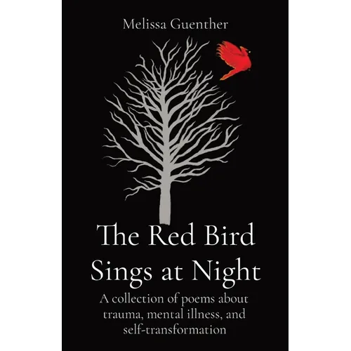 The Red Bird Sings at Night: A collection of poems about trauma, mental illness, and self-transformation - Paperback