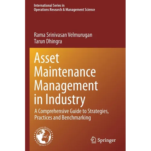 Asset Maintenance Management in Industry: A Comprehensive Guide to Strategies, Practices and Benchmarking - Paperback