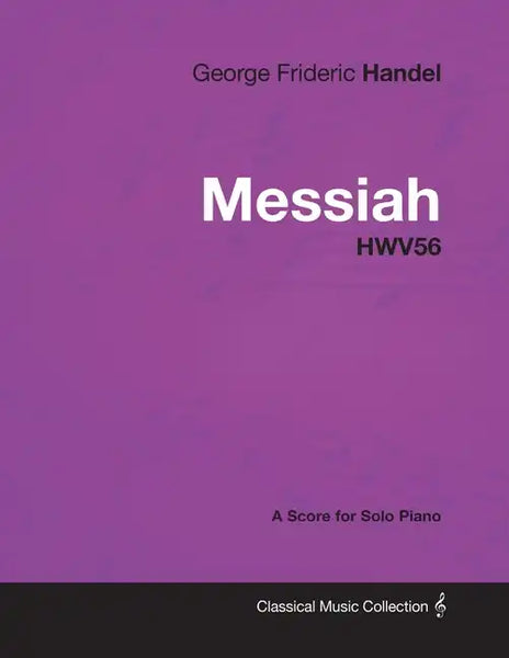 George Frideric Handel - Messiah - HWV56 - A Score for Solo Piano - Paperback