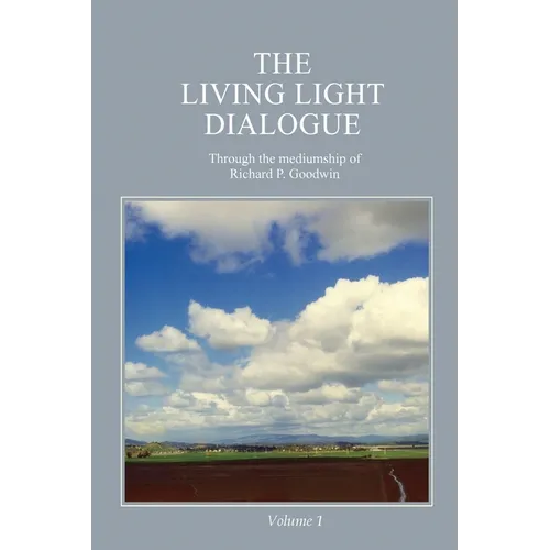 The Living Light Dialogue Volume 1: Spiritual Awareness Classes of the Living Light Philosophy - Paperback